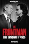 The Frontman: Bono (In the Name of Po...