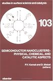 Semiconductor Nanoclusters - Physical, Chemical, and Catalytic Aspects, Volume 103 (Studies in Surface Science and Catalysis)