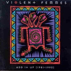 Add It Up: the Violent Femmes 1981-1993