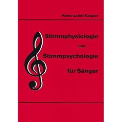 Stimmphysiologie und Stimmpsychologie f�r S�nger