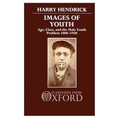 Images of Youth: Age, Class, and the Male Youth Problem 1880-1920