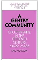 A Gentry Community: Leicestershire in the Fifteenth Century, C. 1422-c. 1485 (Cambridge Studies in Medieval Life and Thought: Fourth Series)