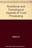 Nutritional and toxicological aspects of food processing