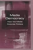 Media Democracy: How the Media Colonize Politics