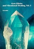 Gem Elixirs and Vibrational Healing Volume I
