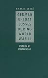 German U-Boat Losses During World War II: Details of Destruction