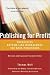 Publishing for Profit: Successful Bottom-Line Management for Book Publishers