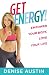 Get Energy!: Empower Your Body, Love Your Life