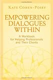 Empowering Dialogues Within: A Workbook for Helping Professionals and Their Clients