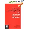 Calcium Antagonists in the Treatment of Hypertension in Pregnancy by  A.L. Tranquilli and C. Romanini