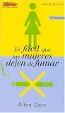 Es Facil Que Las Mujeres Dejen De Fumar / Allen Carr's Easy Way for Women to Stop Smoking (Spanish Edition)