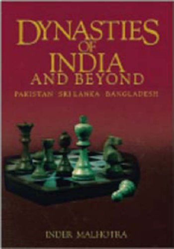 Dynasties of India and beyond: Pakistan, Sri Lanka, Bangladesh
