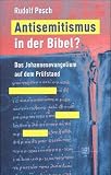 Antisemitismus in der Bibel? Das Johannesevangelium auf dem Pr&uuml;fstand - Rudolf Pesch