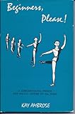 Beginners, please! : a concentrated primer for ballet lovers of all ages