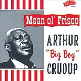 Review Arthur Big Boy Crudup  / Mean Ol' Frisco
