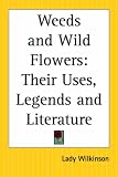 Amazon / Kessinger Publishing, LLC: Weeds and Wild Flowers: Their Uses, Legends and Literature (Lady Wilkinson)