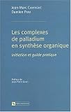 Complexes de palladium en synth�se organique : Initiation et guide pratique