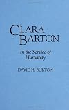 Clara Barton: In the Service of Humanity (Contributions in Women's Studies)