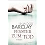 Fenster zum Tod: Thriller von Linwood Barclay