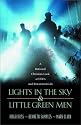 Lights in the Sky & Little Green Men: A Rational Christian Look at Ufos and Extraterrestrials