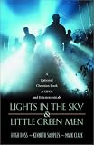 Lights in the Sky & Little Green Men: A Rational Christian Look at Ufos and Extraterrestrials