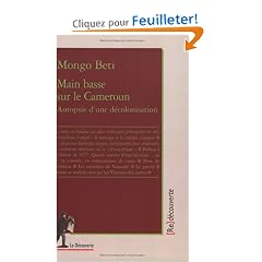 Main basse sur le Cameroun : Autopsie d'une d�colonisation