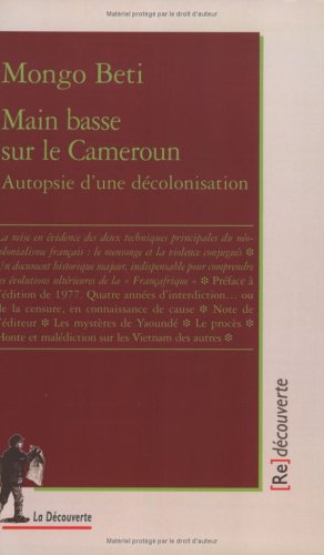 Main basse sur le Cameroun : Autopsie d'une décolonisation