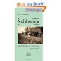 In Schlesien geboren, in Schlesien gelebt, aus Schlesien vertrieben: Erinnerungen