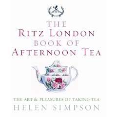 The London Ritz Book of Afternoon Tea: The Art and Pleasures of Taking Tea