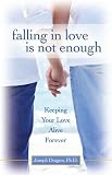 Falling in Love Is Not Enough
 Keeping Your Love Alive Forever,
Joseph, Ph.D. Dragun