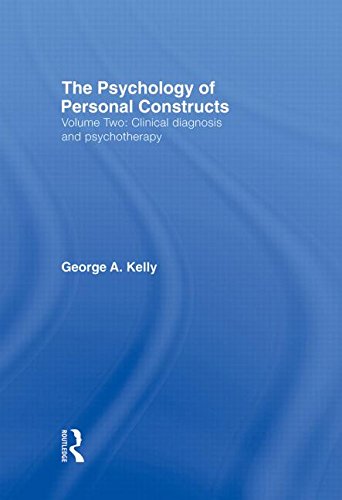 The Psychology of Personal Constructs: Volume Two: Clinical Diagnosis and Psychotherapy, by George Kelly