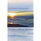 Stephen Edelglass, the Physics of Human Experience by Stephen Edelglass and John Michael Barnes
