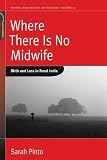 Where There Is No Midwife: Birth and Loss in Rural India (Fertility, Reproduction and Sexuality)