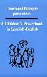 Oracional Bilingue Para Ninos: A Children's Prayerbook in Spanish-English