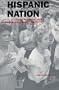 Hispanic Nation: Culture, Politics, and the Constructing of Identity