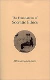 The Foundations of Socratic Ethics:  Alfonso Gomez-Lobo