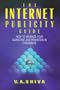 Internet Publicity Guide: How to Maximize Your Marketing and Promotion in Cyberspace