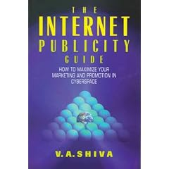 Internet Publicity Guide: How to Maximize Your Marketing and Promotion in Cyberspace