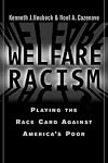 Welfare Racism : Playing the Race Card Against America's Poor