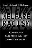 Welfare Racism: Playing the Race Card Against Americas Poor
