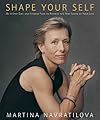 Shape Your Self: My 6-step Diet and Fitness Plan for Achieving Your Personal Best Whatever Your Age-or Your Challenge
