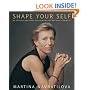 Shape Your Self: My 6-Step Diet and Fitness Plan to Achieve the Best Shape of Your Life