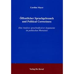 �ffentlicher Sprachgebrauch und Political Correctness. Eine Analyse sprachreflexiver Argumente im politischen Wortstreit