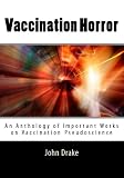 Vaccination Horror: An anthology of important works on vaccination pseudoscience