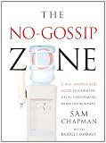 The No Gossip Zone: A No-Nonsense Guide to a Healthy, High-Performing Work Environment The No Gossip Zone: A No-Nonsense Guide to a Healthy, High-Performing Work Environment