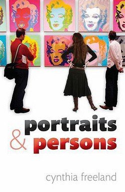 Cynthia Freeland: Portraits and Persons : A Philosophical Inquiry (Hardcover); 2010 Edition