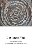 Der letzte Ring: Epilog zur "Mauerschau" - In Erinnerung an Manfred Osman Korfmann - Joachim Latacz, Charles B Rose, Manfred K Eggert, Mehmet &Ouml;zdogan, R&uuml;stem Aslan, Peter Jablonka, Ernst Pernicka, Joni Apakidze