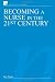 Becoming a Nurse in the 21st Century (Wiley Series in Nursing)