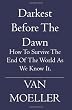 Darkest Before the Dawn: How to Survive the end of the World as we know it.