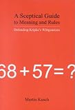 A Sceptical Guide to Meaning and Rules: Defending Kripkes Wittgenstein